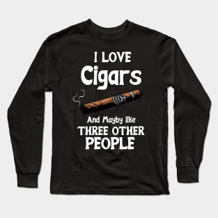 I love Cigars and maybe like three other People Long Sleeve T-Shirt